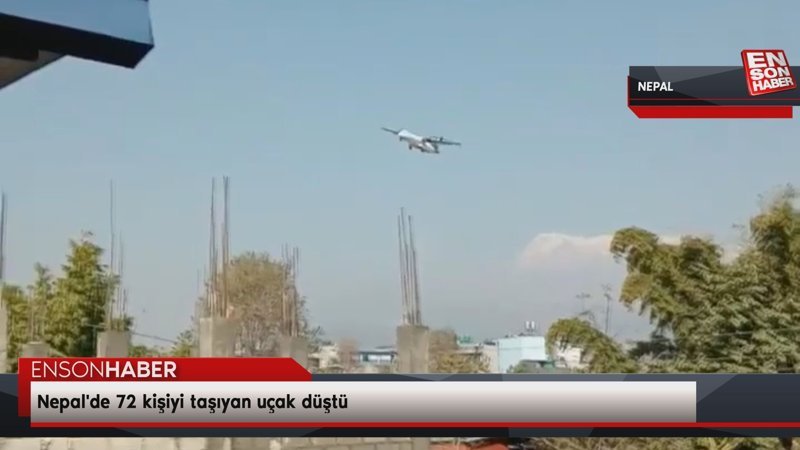 Nepal'de 72 kişiyi taşıyan uçak düştü
