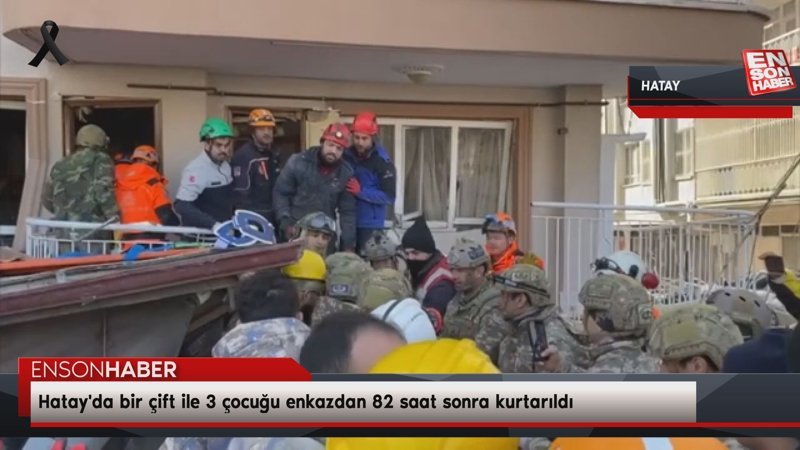 Hatay'da bir çift ile 3 çocuğu enkazdan 82 saat sonra kurtarıldı