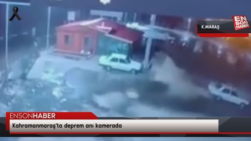 Kahramanmaraş'ta deprem anı kamerada