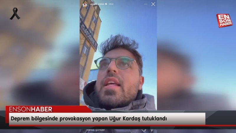 Deprem bölgesinde provokasyon yapan Masterchef şampiyonu Uğur Kardaş tutuklandı