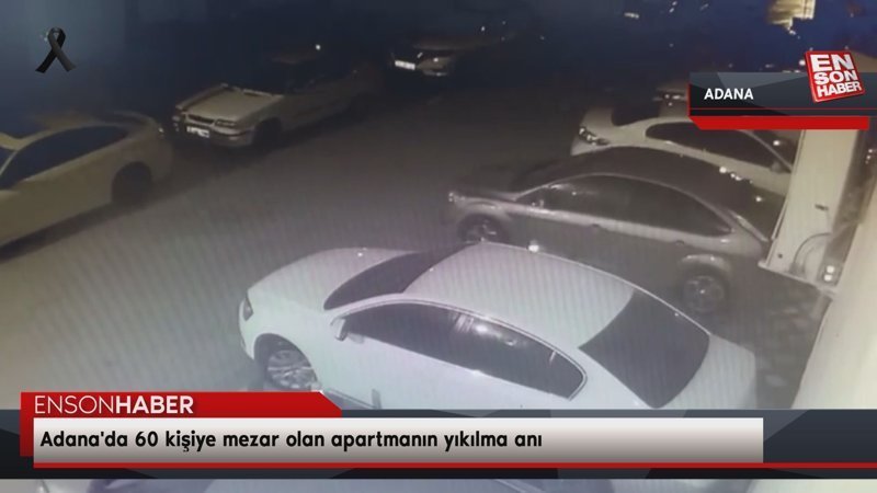 Adana'da 60 kişiye mezar olan apartmanın yıkılma anı