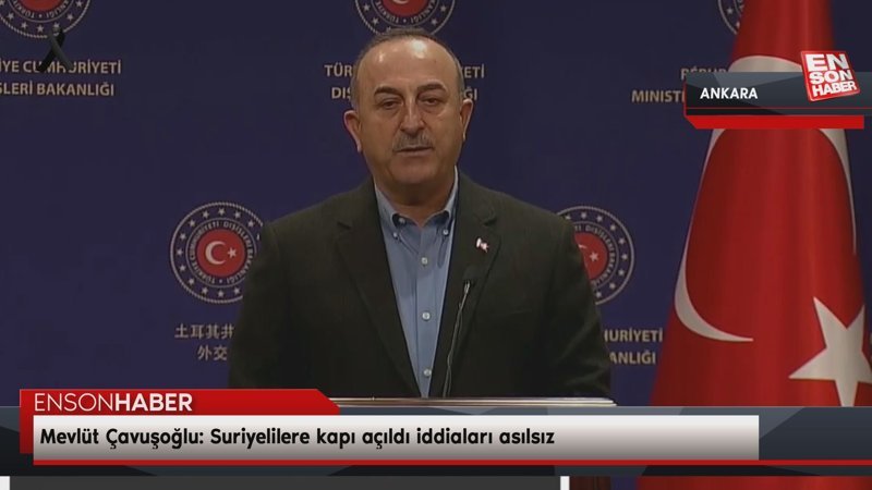 Mevlüt Çavuşoğlu: Suriyelilere kapı açıldı iddiaları asılsız