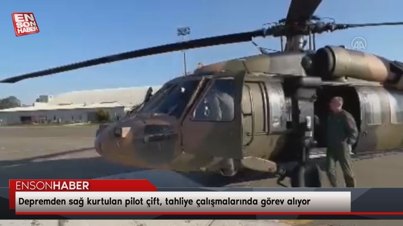 Depremden sağ kurtulan pilot çift, tahliye çalışmalarında görev alıyor