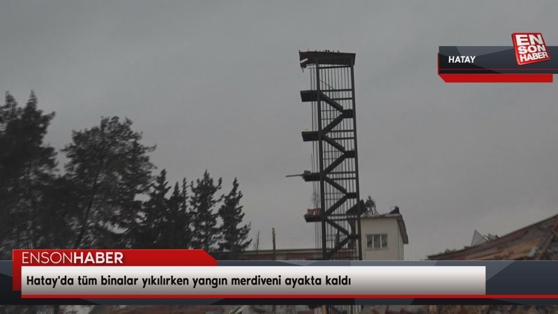 Hatay'da tüm binalar yıkılırken yangın merdiveni ayakta kaldı
