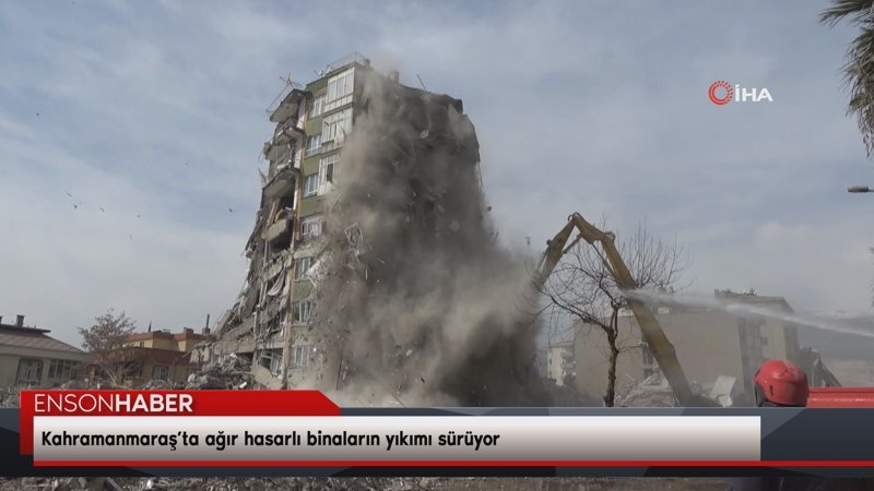 Kahramanmaraş’ta ağır hasarlı binaların yıkım işlemi sürüyor