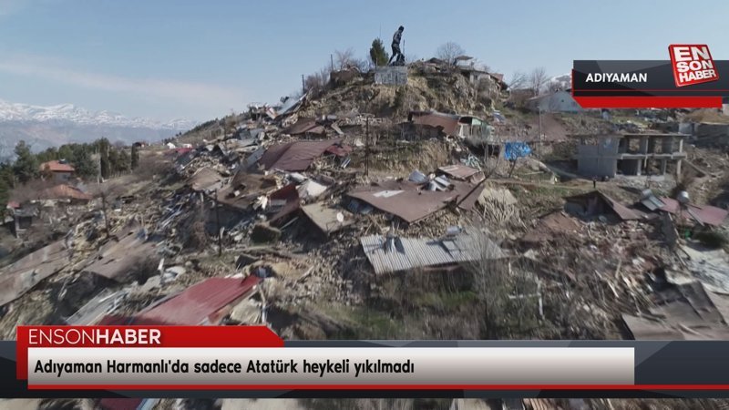 Adıyaman Harmanlı'da sadece Atatürk heykeli yıkılmadı