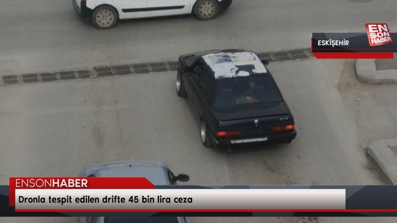Eskişehir'de dronla tespit edilen drift