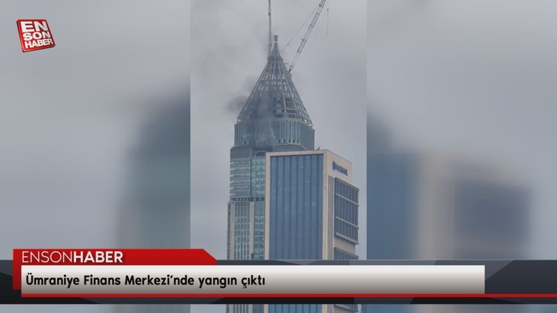 Ümraniye Finans Merkezi’nde yangın çıktı