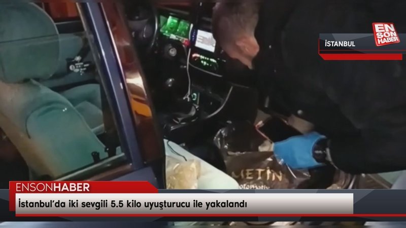 Kağıthane'de iki sevgili 5.5 kilo uyuşturucu ile yakalandı