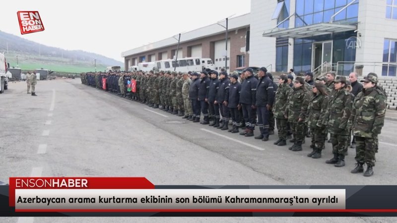 Azerbaycan arama kurtarma ekibinin son bölümü Kahramanmaraş'tan ayrıldı