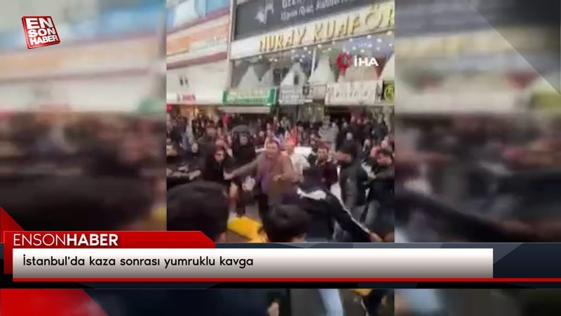 İstanbul'da kaza sonrası yumruklu kavga
