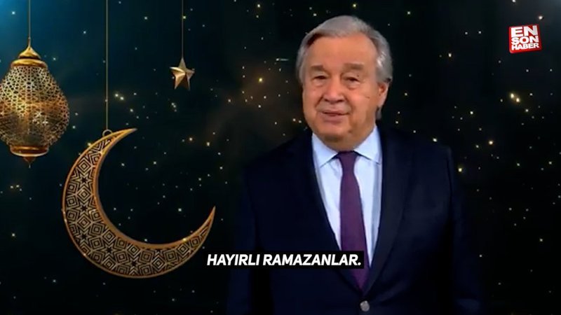 BM Genel Sekreteri Guterres: Ramazan ayından ilham alalım