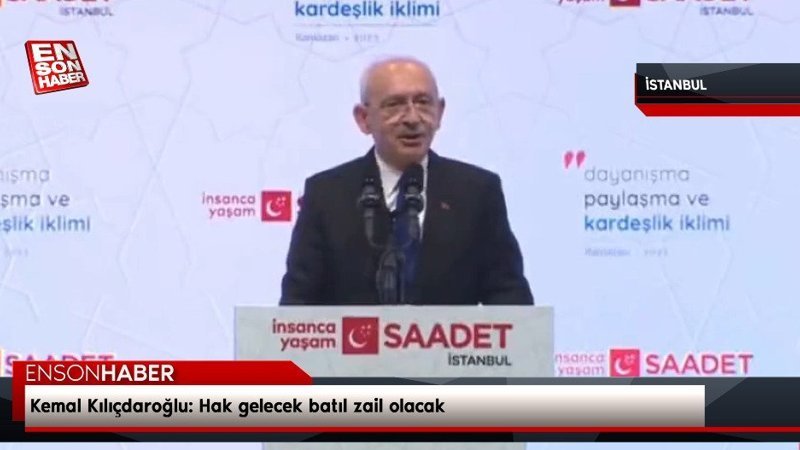 Kemal Kılıçdaroğlu: Hak gelecek batıl zail olacak