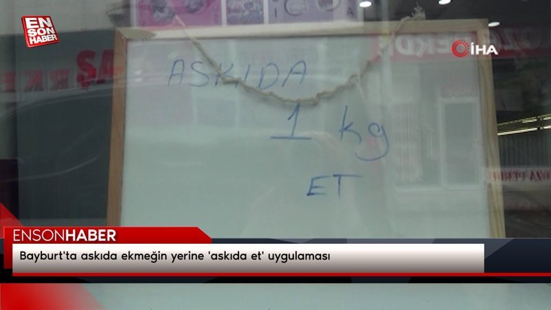 Bayburt'ta askıda ekmeğin yerine 'askıda et' uygulaması