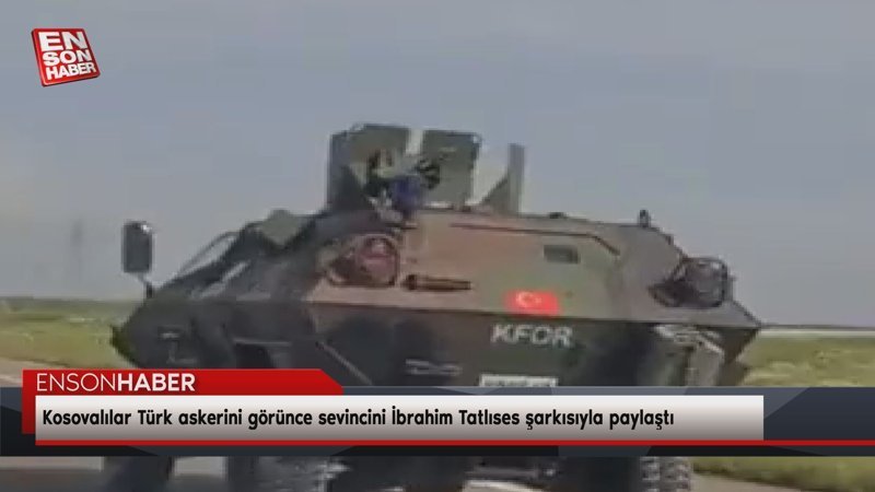Kosovalılar Türk askerini görünce sevincini İbrahim Tatlıses şarkısıyla paylaştı
