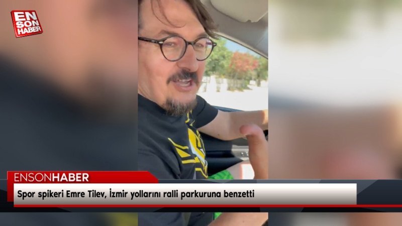 Spor spikeri Emre Tilev, İzmir yollarını ralli parkuruna benzetti