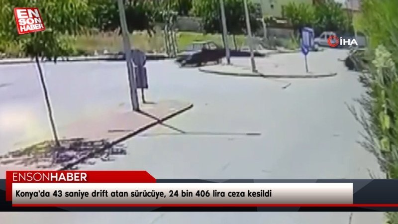 Konya'da 43 saniye drift atan sürücüye, 24 bin 406 lira ceza kesildi