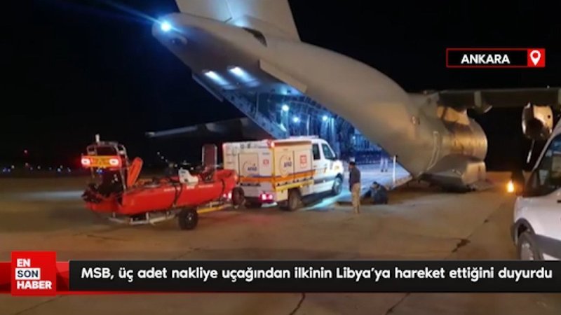 MSB, üç adet nakliye uçağından ilkinin Libya'ya hareket ettiğini duyurdu