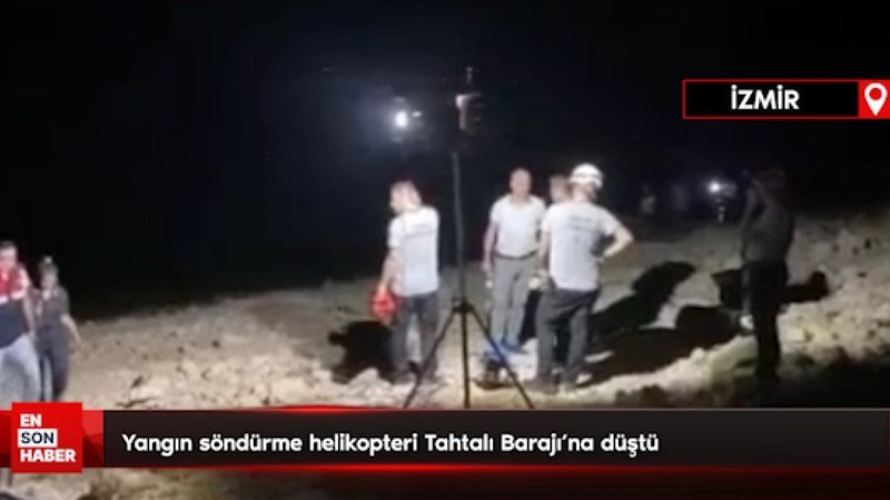 İzmir'de yangın söndürme helikopteri Tahtalı Barajı'na düştü