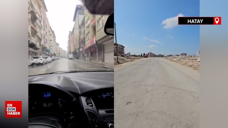 Depremin vurduğu Hatay'ın öncesi ve sonrası kamerada