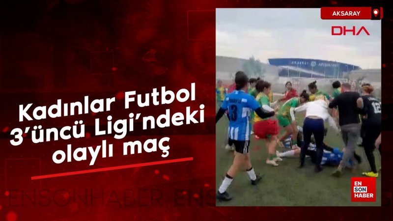 Kadınlar Futbol 3'üncü Ligi'ndeki olaylı maç