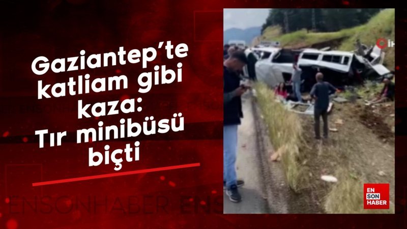 Gaziantep’te kaza: Tır minibüsü biçti