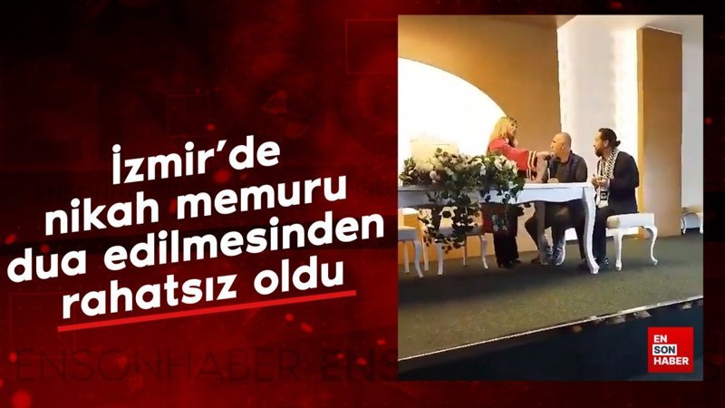 İzmir'de nikah memuru dua edilmesinden rahatsız oldu