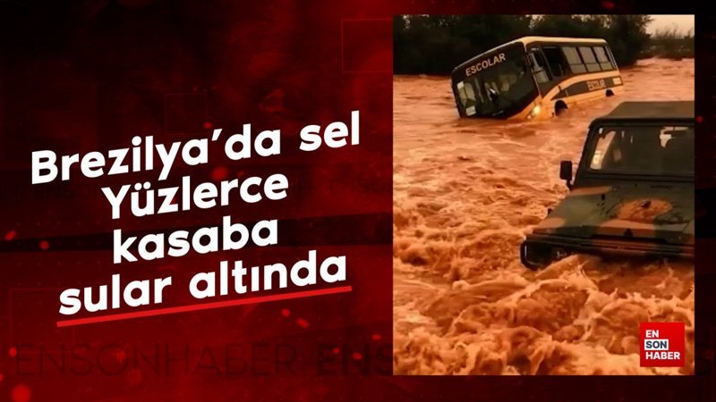 Brezilya'da sel: Yüzlerce kasaba sular altında