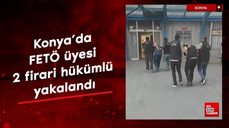 Konya'da FETÖ üyesi 2 firari hükümlü yakalandı