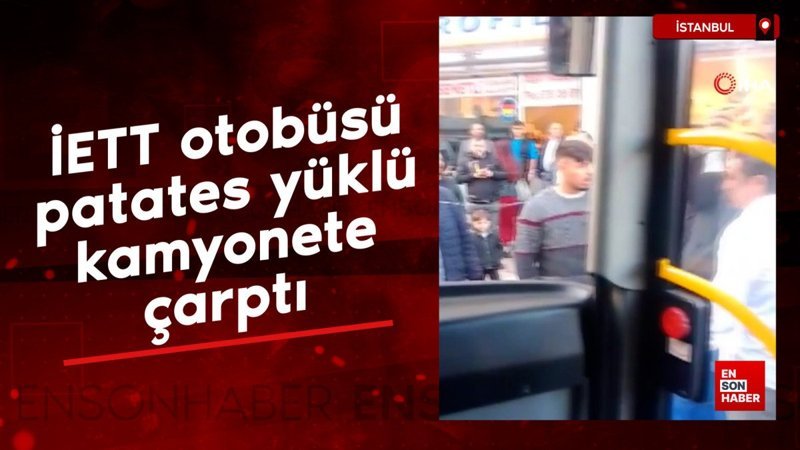 İETT otobüsü patates yüklü kamyonete çarptı