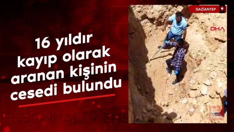 Gaziantep'te 16 yıldır kayıp olarak aranan kişinin cesedi bulundu