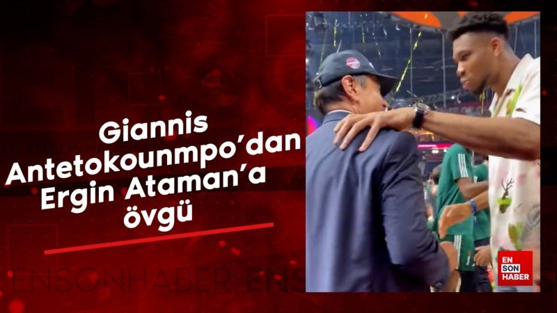 Giannis Antetokounmpo'dan Ergin Ataman'a övgü