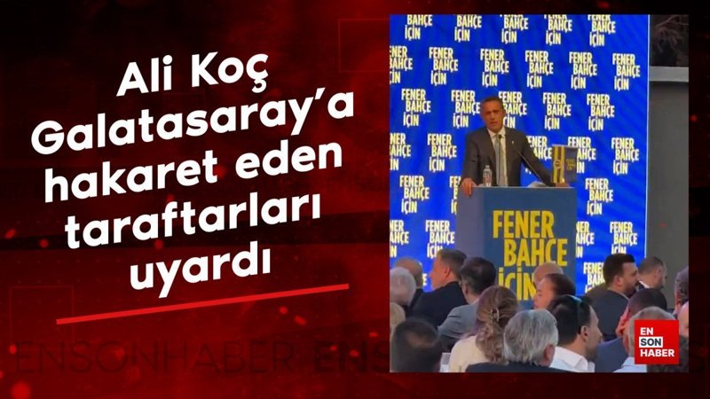 Ali Koç, Galatasaray'a hakaret eden taraftarları uyardı