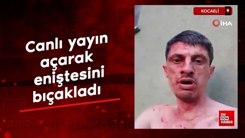 Sosyal medyadan canlı yayın açarak eniştesini bıçakladı