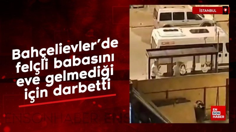 Bahçelievler'de felçli babasını eve gelmediği için darbetti