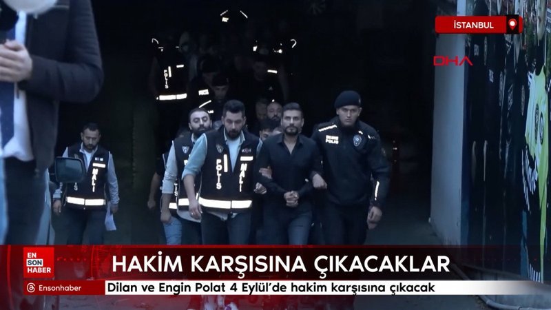 Dilan ve Engin Polat 4 Eylül'de hakim karşısına çıkacak