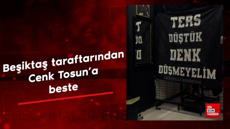 Beşiktaş taraftarından Cenk Tosuna yeni beste