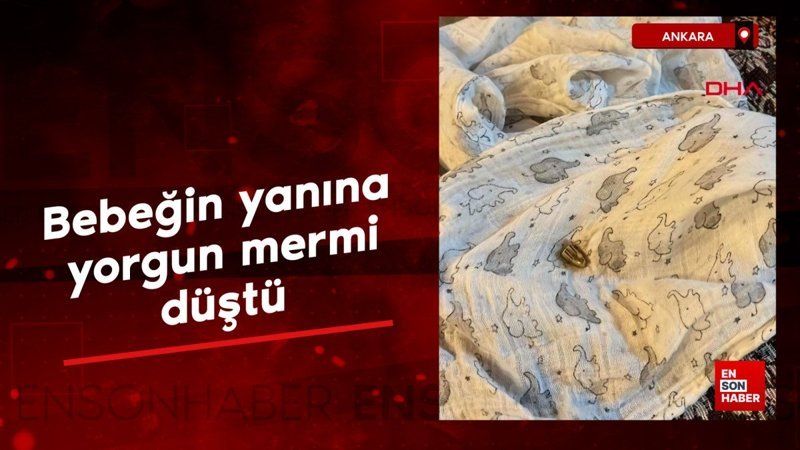 Ankara'da bebeğin yanına yorgun mermi düştü