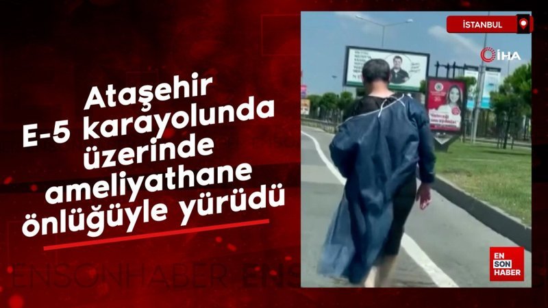 Ataşehir E-5 karayolunda üzerinde ameliyathane önlüğüyle yürüdü