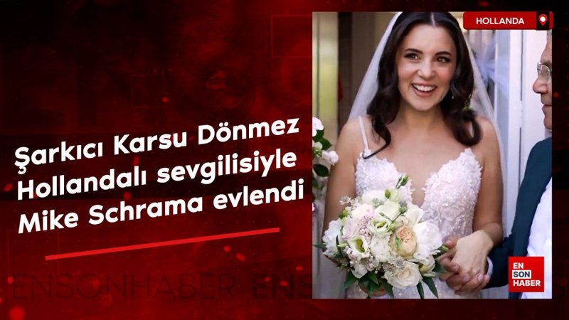 Şarkıcı Karsu Hollandalı sevgilisi Mike Schrama ile evlendi