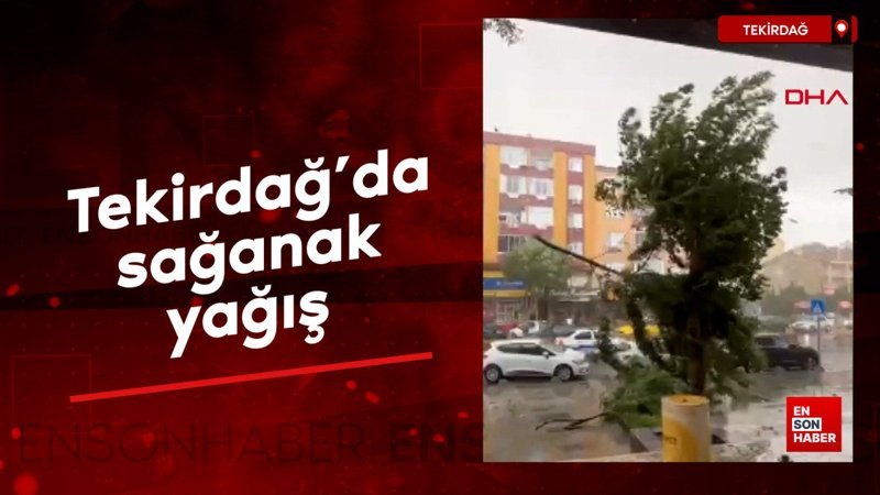 Tekirdağ'da sağanak yağış