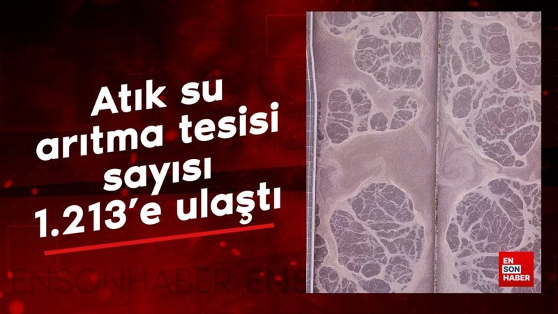 Atık su arıtma tesisi sayısı 1.213'e ulaştı