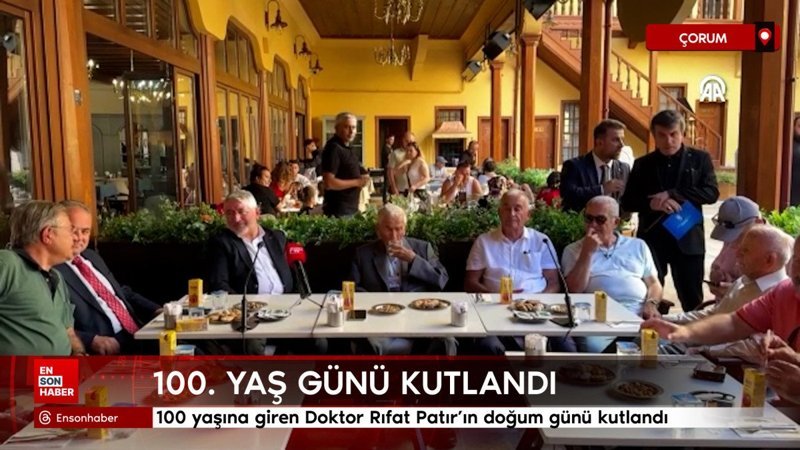 Çorum'da 100 yaşına giren Doktor Rıfat Patır'ın doğum günü kutlandı