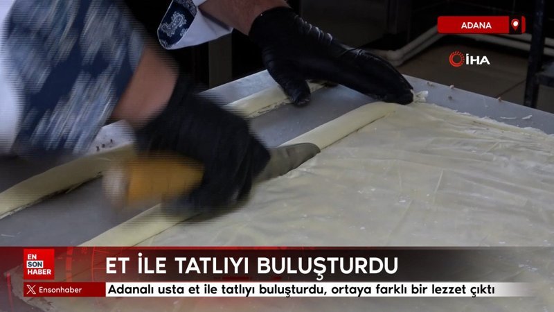 Adanalı usta et ile tatlıyı buluşturdu, ortaya farklı bir lezzet çıktı