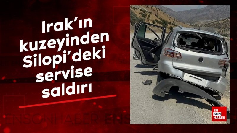 Irak'ın kuzeyinden Silopi'deki servise saldırı