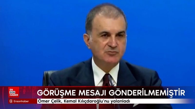 Ömer Çelik, Kemal Kılıçdaroğlu'nu yalanladı: Görüşme mesajı gönderilmemiştir