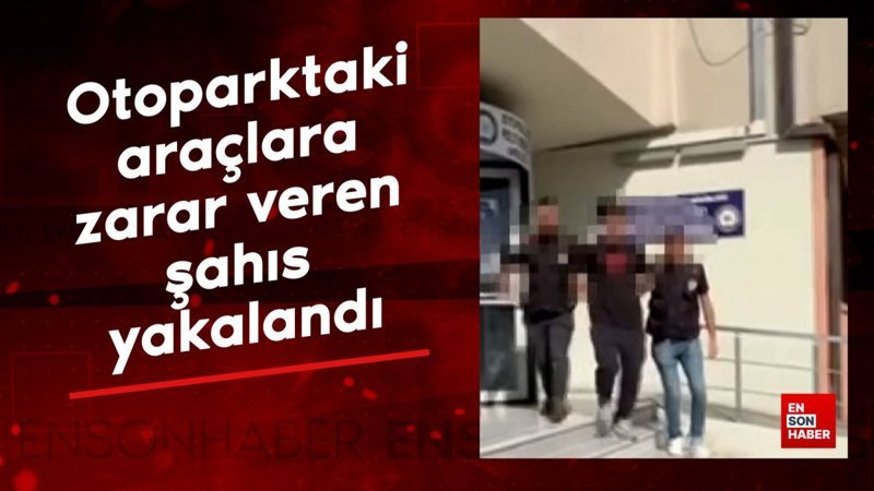 Eyüpsultan'da otoparktaki 10 araca zarar veren şahıs yakalandı