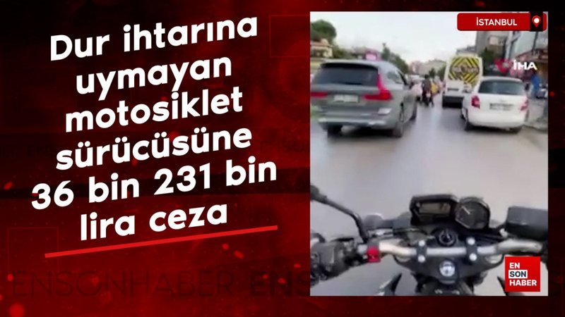 İstanbul'da dur ihtarına uymayan motosiklet sürücüsüne 36 bin 231 bin TL ceza