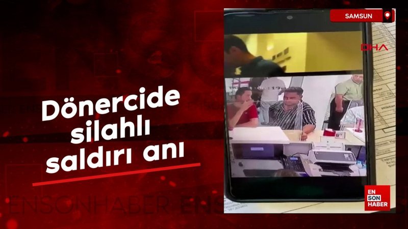 Samsun'da dönercide silahlı saldırı anı