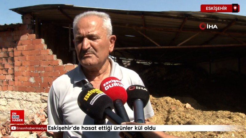 Eskişehir'de hasat ettiği ürünler kül oldu